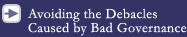 Avoiding the Debacles Caused by Bad Governance
